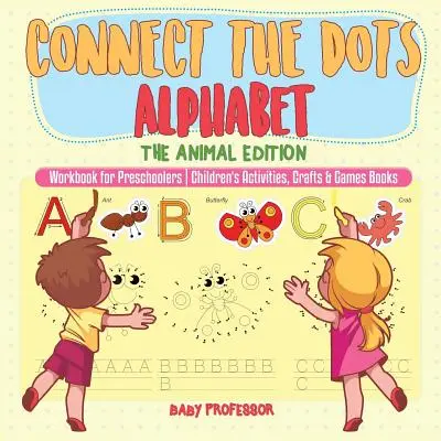 Connect the Dots Alphabet - The Animal Edition - Carte de lucru pentru preșcolari - Cărți de activități, meșteșuguri și jocuri pentru copii - Connect the Dots Alphabet - The Animal Edition - Workbook for Preschoolers - Children's Activities, Crafts & Games Books