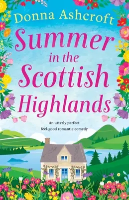 Summer in the Scottish Highlands: O comedie romantică absolut perfectă - Summer in the Scottish Highlands: An utterly perfect feel-good romantic comedy