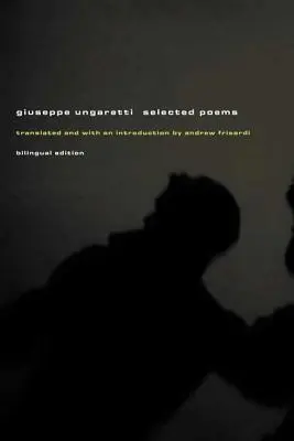 Giuseppe Ungaretti: Poezii alese - Giuseppe Ungaretti: Selected Poems
