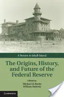 Originile, istoria și viitorul Rezervei Federale (The Origins, History, and Future of the Federal Reserve): O întoarcere pe insula Jekyll - The Origins, History, and Future of the Federal Reserve: A Return to Jekyll Island