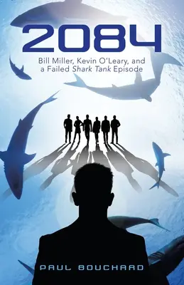 2084: Bill Miller, Kevin O'Leary și un episod eșuat din Shark Tank - 2084: Bill Miller, Kevin O'Leary, and a Failed Shark Tank Episode