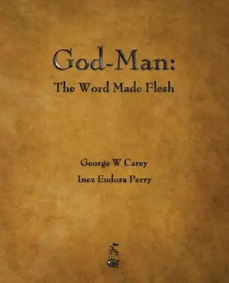Dumnezeu-Omul: Cuvântul făcut carne - God-Man: The Word Made Flesh