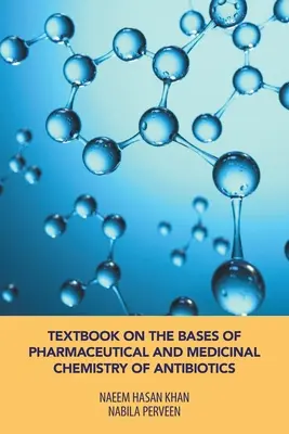 Textbook on the Bases of Pharmaceutical and Medicinal Chemistry of Antibiotics (Manual privind bazele chimiei farmaceutice și medicinale a antibioticelor) - Textbook on the Bases of Pharmaceutical and Medicinal Chemistry of Antibiotics