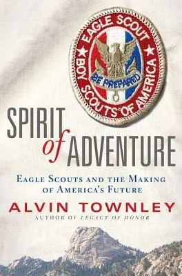 Spiritul aventurii: Eagle Scouts and the Making of America's Future - Spirit of Adventure: Eagle Scouts and the Making of America's Future