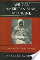 Medicina sclavilor afro-americani: Tratamente pe bază de plante și tratamente non-herbale - African American Slave Medicine: Herbal and non-Herbal Treatments