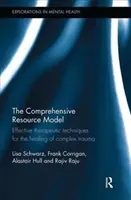 Modelul cuprinzător de resurse: Tehnici terapeutice eficiente pentru vindecarea traumelor complexe - The Comprehensive Resource Model: Effective Therapeutic Techniques for the Healing of Complex Trauma