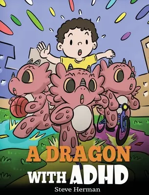 Un dragon cu ADHD: O poveste pentru copii despre ADHD. O carte drăguță pentru a-i ajuta pe copii să se organizeze, să se concentreze și să reușească. - A Dragon With ADHD: A Children's Story About ADHD. A Cute Book to Help Kids Get Organized, Focus, and Succeed.