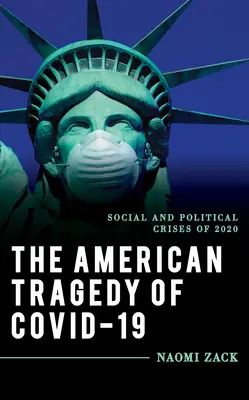 Tragedia americană a lui Covid-19: Crizele sociale și politice ale anului 2020 - The American Tragedy of Covid-19: Social and Political Crises of 2020