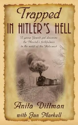 Prinsă în iadul lui Hitler: O tânără evreică descoperă fidelitatea lui Mesia în mijlocul Holocaustului - Trapped in Hitler's Hell: A Young Jewish Girl Discovers the Messiah's Faithfulness in the Midst of the Holocaust