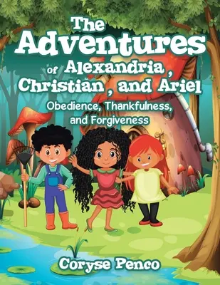 Aventurile lui Alexandria, Christian și Ariel: Supunere, recunoștință și iertare - The Adventures of Alexandria, Christian, and Ariel: Obedience, Thankfulness, and Forgiveness