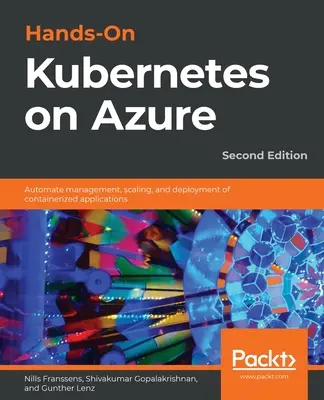 Hands-On Kubernetes on Azure - Ediția a doua: Automatizați gestionarea, scalarea și implementarea aplicațiilor containerizate - Hands-On Kubernetes on Azure - Second Edition: Automate management, scaling, and deployment of containerized applications