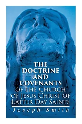 Doctrina și legămintele Bisericii lui Isus Hristos a Sfinților din Zilele din Urmă: Selectate cu grijă din revelațiile lui Dumnezeu - The Doctrine and Covenants of the Church of Jesus Christ of Latter Day Saints: Carefully Selected from the Revelations of God