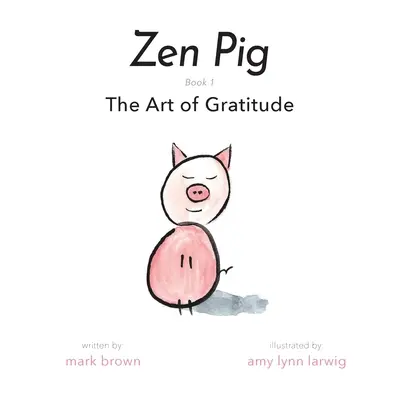 Zen Pig: Arta recunoștinței - Zen Pig: The Art of Gratitude