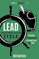 Condu dincolo de titlul tău: Crearea schimbării în școală din orice rol - Lead beyond Your Title: Creating Change in School from Any Role