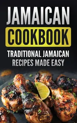 Carte de bucate jamaicană: Rețete jamaicane tradiționale făcute ușor - Jamaican Cookbook: Traditional Jamaican Recipes Made Easy