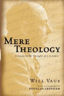 Teologie simplă: Un ghid al gândirii lui C.S. Lewis - Mere Theology: A Guide to the Thought of C.S. Lewis