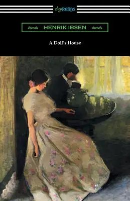 O casă de păpuși (Traducere de R. Farquharson Sharp cu o introducere de William Archer) - A Doll's House (Translated by R. Farquharson Sharp with an Introduction by William Archer)