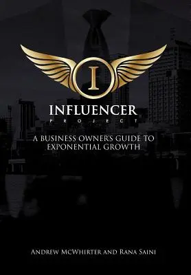 The Influencer Project: Ghidul proprietarului unei afaceri pentru o creștere exponențială - The Influencer Project: A Business Owner's Guide To Exponential Growth