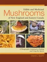 Ciuperci comestibile și medicinale din Noua Anglie și Canada de Est: Un ghid fotografic pentru găsirea și utilizarea speciilor cheie - Edible and Medicinal Mushrooms of New England and Eastern Canada: A Photographic Guidebook to Finding and Using Key Species