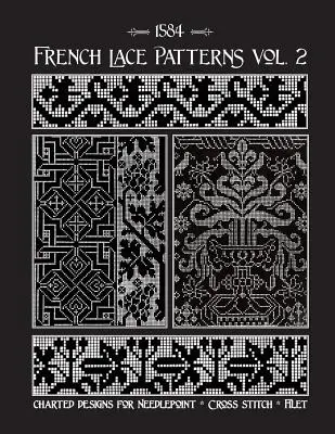 Modele de dantelă franceză Volumul 2: O colecție de modele de lucru cu acul din secolul al XVI-lea - French Lace Patterns Volume 2: A Collection of Needlework Designs from the 16th Century