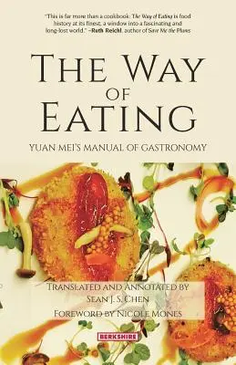 Modul de a mânca: Manualul de gastronomie Yuan Meis - The Way of Eating: Yuan Meis Manual of Gastronomy