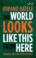 Lumea arată așa de aici: Gânduri despre psihologia africană - The World Looks Like This from Here: Thoughts on African Psychology
