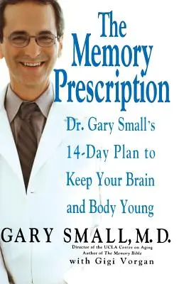 Prescripția pentru memorie: Planul de 14 zile al Dr. Gary Small pentru a-ți menține creierul și corpul tinere - The Memory Prescription: Dr. Gary Small's 14-Day Plan to Keep Your Brain and Body Young