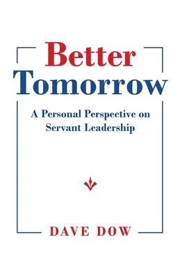O zi de mâine mai bună: O perspectivă personală asupra conducerii servitoare - Better Tomorrow: A Personal Perspective on Servant Leadership