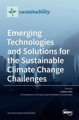 Tehnologii și soluții emergente pentru provocările schimbărilor climatice durabile - Emerging Technologies and Solutions for the Sustainable Climate Change Challenges