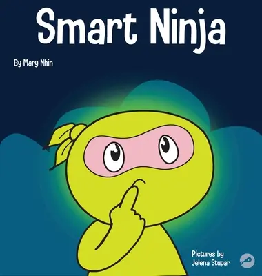 Smart Ninja: O carte pentru copii despre schimbarea unei mentalități fixe într-o mentalitate de creștere - Smart Ninja: A Children's Book About Changing a Fixed Mindset into a Growth Mindset