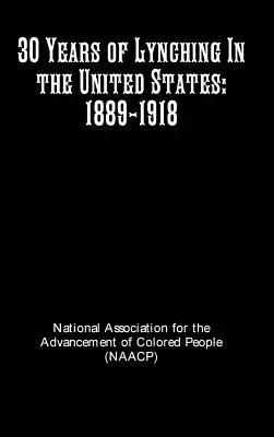 30 de ani de linșaj în Statele Unite: 1889-1918 - 30 Years of Lynching In the United States: 1889-1918