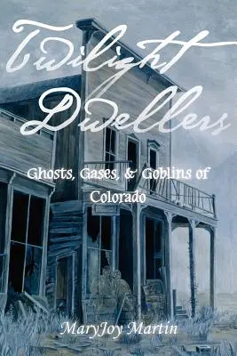 Twilight Dwellers: Fantome, gaze și spiriduși din Colorado (Ghosts, Gases, & Goblins of Colorado) - Twilight Dwellers: Ghosts, Gases, & Goblins of Colorado