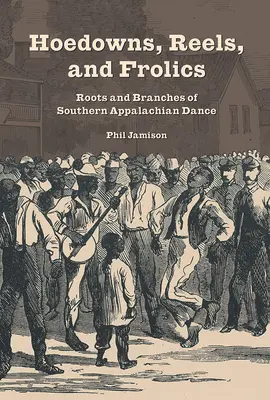 Hoedowns, Reels, and Frolics: Rădăcini și ramuri ale dansului sud-apalachian - Hoedowns, Reels, and Frolics: Roots and Branches of Southern Appalachian Dance