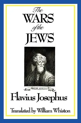 Războaiele evreilor sau Istoria distrugerii Ierusalimului (The Wars of the Jews or History of the Destruction of Jerusalem) - The Wars of the Jews or History of the Destruction of Jerusalem