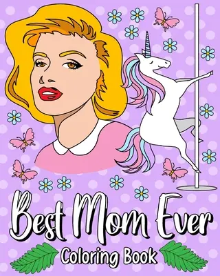 Cea mai bună mamă dintotdeauna Carte de colorat - Best Mom Ever Coloring Book