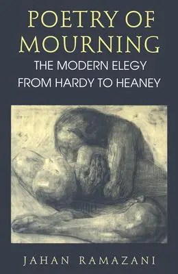Poetry of Mourning: Elegia modernă de la Hardy la Heaney - Poetry of Mourning: The Modern Elegy from Hardy to Heaney