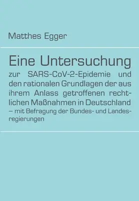 Un studiu al epidemiei SARS-CoV-2 și al bazei raționale a măsurilor legale luate în Germania ca răspuns la aceasta - cu o - Eine Untersuchung zur SARS-CoV-2-Epidemie und den rationalen Grundlagen der aus ihrem Anlass getroffenen rechtlichen Manahmen in Deutschland - mit Be