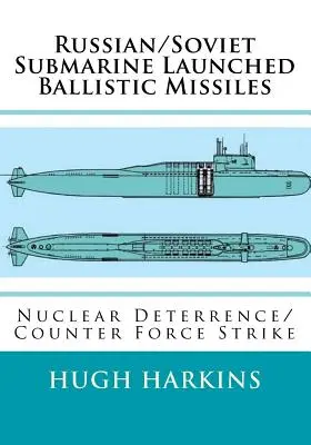 Rachete balistice lansate de submarine rusești/sovietice: Descurajare nucleară/Contraatac de forță - Russian/Soviet Submarine Launched Ballistic Missiles: Nuclear Deterrence/Counter Force Strike