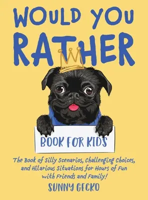 Would You Rather Book for Kids: Cartea scenariilor stupide, a alegerilor provocatoare și a situațiilor hilare pentru ore întregi de distracție cu prietenii și familia! ( - Would You Rather Book for Kids: The Book of Silly Scenarios, Challenging Choices, and Hilarious Situations for Hours of Fun with Friends and Family! (