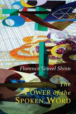 Puterea cuvântului rostit: Învățăturile lui Florence Scovel Shinn - The Power of the Spoken Word: Teachings of Florence Scovel Shinn