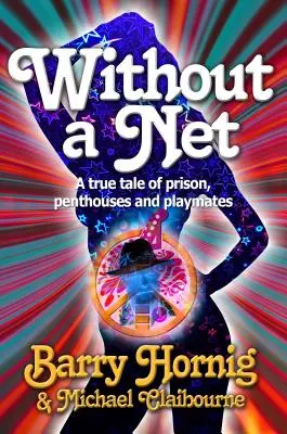 WIthout a Net: o poveste adevărată despre închisoare, penthouse-uri și partenere de joacă - WIthout a Net: a true tale of Prison, Penthouses and Playmates