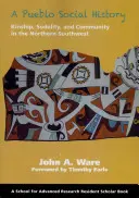 O istorie socială Pueblo: Kinship, Sodality, and Community in the Northern Southwest - A Pueblo Social History: Kinship, Sodality, and Community in the Northern Southwest
