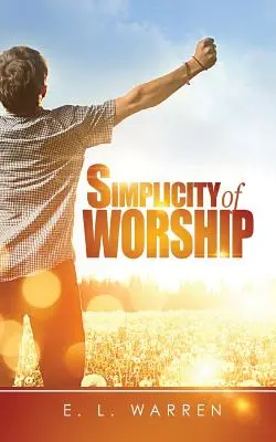 Simplitatea închinării - Simplicity of Worship