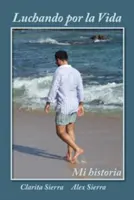 Luchando por la vida... Istoria mea - Luchando por la vida... Mi historia