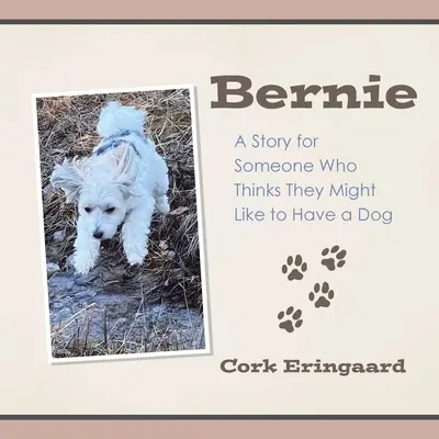 Bernie: O poveste pentru cineva care crede că i-ar putea plăcea să aibă un câine - Bernie: A Story for Someone Who Thinks They Might Like to Have a Dog