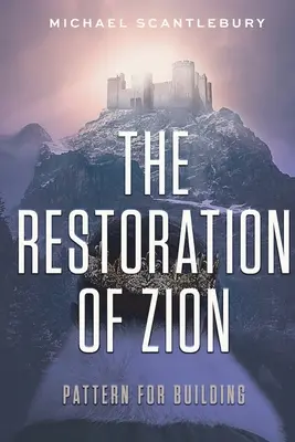 Restaurarea Sionului: Model pentru construcție - The Restoration of Zion: Pattern for Building