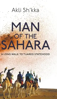 Man Of The Sahara: Un drum lung către statul tuareg - Man Of The Sahara: A Long Walk To Tuareg Statehood