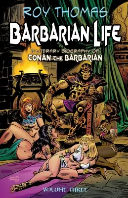 Viața barbară: Volumul trei: O biografie literară a lui Conan Barbarul - Barbarian Life: Volume Three: A Literary Biography of Conan the Barbarian