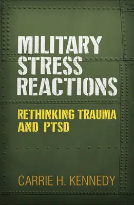 Reacții la stres militar: Regândirea traumei și a Ptsd - Military Stress Reactions: Rethinking Trauma and Ptsd