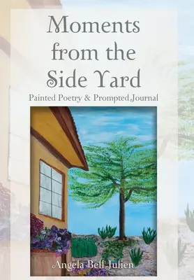 Moments from the Side Yard: Poezie pictată și jurnal inspirat - Moments from the Side Yard: Painted Poetry and Prompted Journal